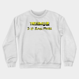 Teaching is My Super Power Crewneck Sweatshirt